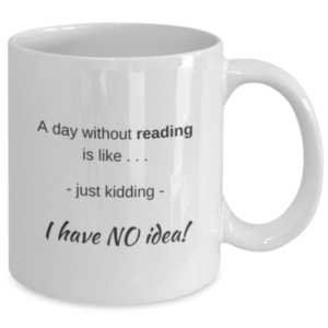 A day without reading is like . . . mug