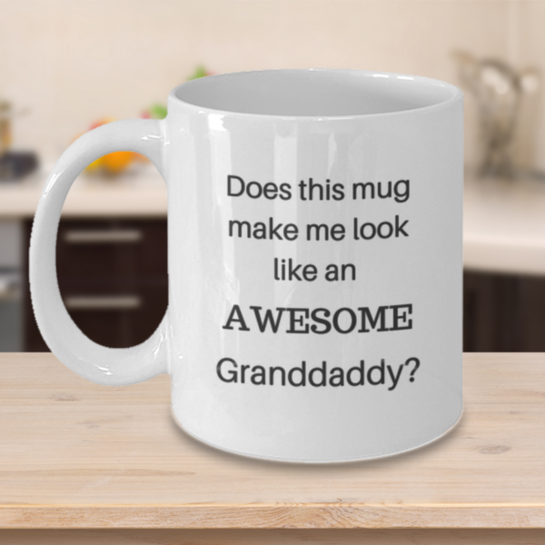Does this mug make me look like an AWESOME Granddaddy? - Image 5