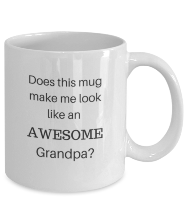 Does this mug make me look like an awesome Grandpa (mug)