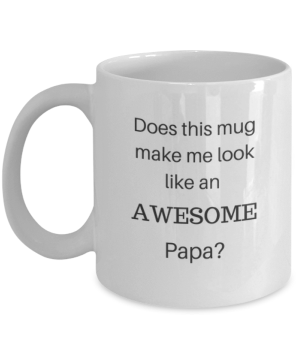 Does this mug make me look like an awesome papa? - Image 6