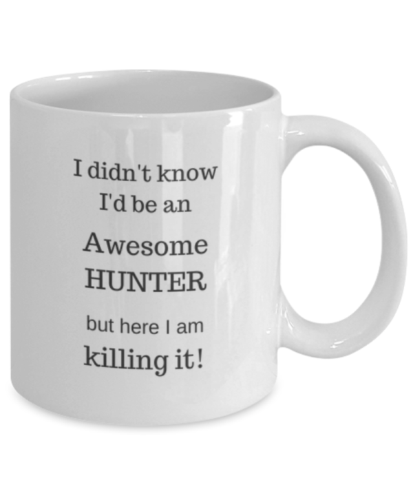 I didn't know I'd be an Awesome HUNTER but here I am killing it! Mug
