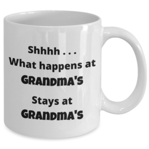 What happens at Grandma's stays at grandma's (mug)